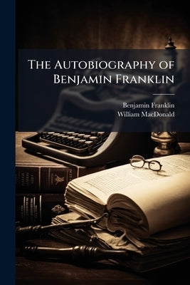 The Autobiography of Benjamin Franklin by Franklin, Benjamin