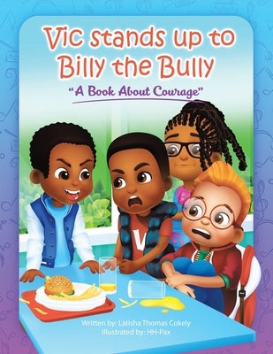 Vic Stands up to Billy the Bully: A Book About Courage by Cokely, Latisha Thomas