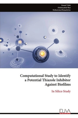 Computational Study to Identify a Potential Thiazole Inhibitor Against Biofilms by Tabti, Kamal