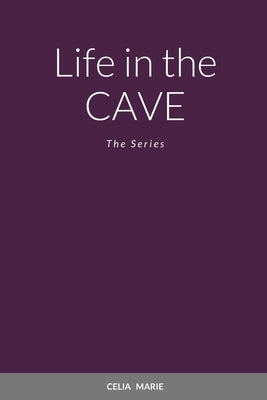 Life in the Cave: The Series by Marie, Celia