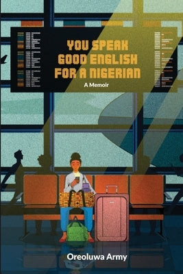You Speak Good English for a Nigerian by Army, Oreoluwa