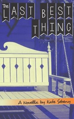 The Last Best Thing by Sebeny, Kate