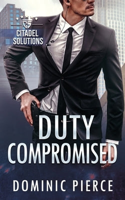 Duty Compromised by Pierce, Dominic