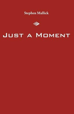 Just a Moment by Mallick, Stephen