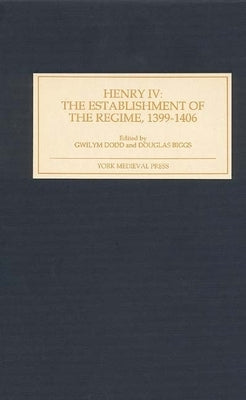 Henry IV: The Establishment of the Regime, 1399-1406 by Dodd, Gwilym