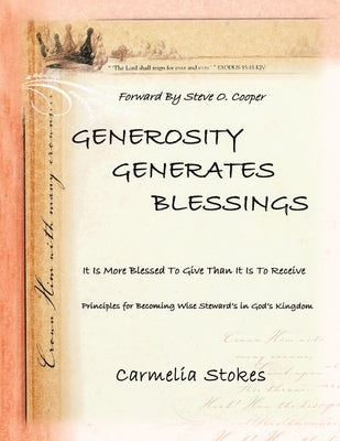 Generosity Generates Blessings: Principles for Becoming a Wise Steward in God's Kingdom by Stokes, Carmelia