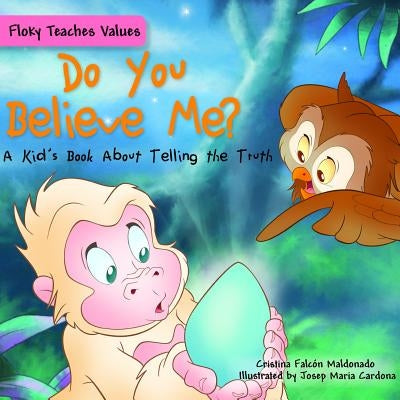 Do You Believe Me?: A Kid's Book about Telling the Truth by Falcón Maldonado, Cristina