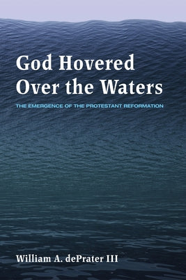 God Hovered Over the Waters by Deprater, William A., III