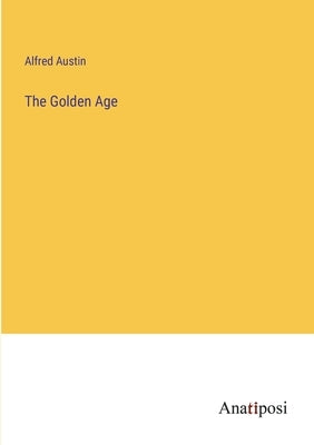 The Golden Age by Austin, Alfred