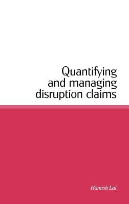 Quantifying and Managing Disruption Claims by Lal, Hamish