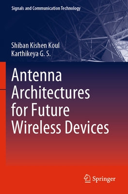 Antenna Architectures for Future Wireless Devices by Koul, Shiban Kishen