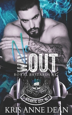 No Way Out: (Royal Bastards MC: Atlantic City Chapter) by Dean, Kris Anne