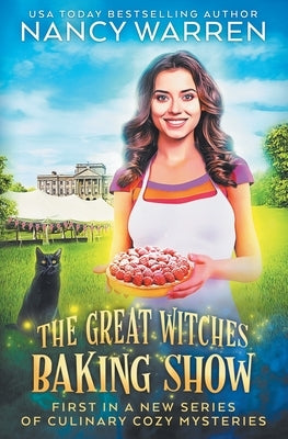 The Great Witches Baking Show: A culinary cozy mystery by Warren, Nancy