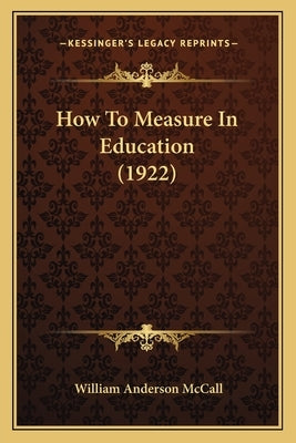 How To Measure In Education (1922) by McCall, William Anderson