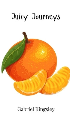 Juicy Journeys by Kingsley, Gabriel