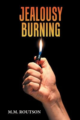Jealousy Burning by Routson, M. M.