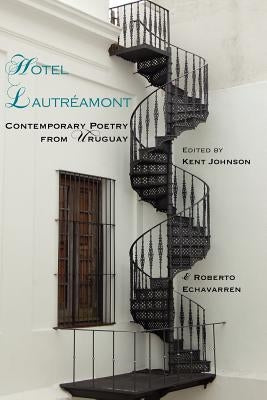 Hotel Lautreamont: Contemporary Poetry from Uruguay by Johnson, Kent