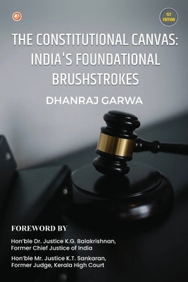 The Constitutional Canvas: India's Foundational Brushstrokes by Garwa, Dhanraj