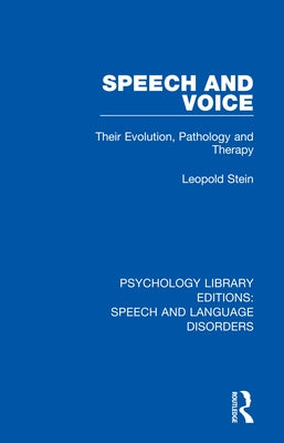 Speech and Voice: Their Evolution, Pathology and Therapy by Stein, Leopold