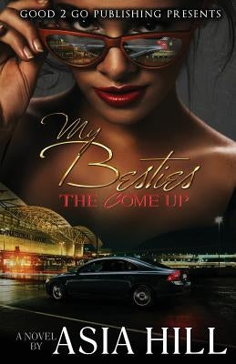 My Besties: The Come Up by Hill, Asia