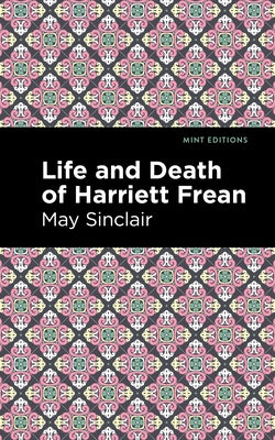 Life and Death of Harriett Frean by Sinclair, May