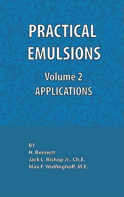 Practical Emulsions, Volume 2, Applications by Bishop, Jack L.