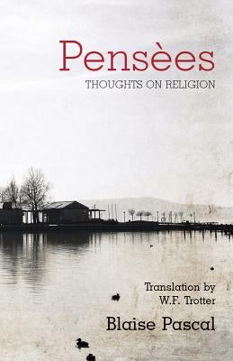 Pensees: Thoughts on Religion by Pascal, Blaise
