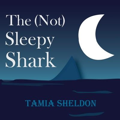 The (Not) Sleepy Shark by Sheldon, Tamia