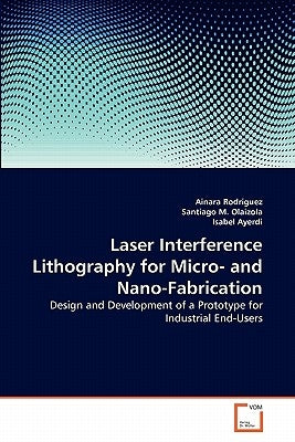 Laser Interference Lithography for Micro- and Nano-Fabrication by Rodriguez, Ainara