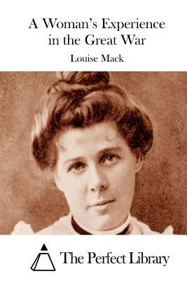 A Woman's Experience in the Great War by Mack, Louise