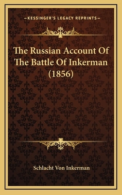 The Russian Account of the Battle of Inkerman (1856) by Inkerman, Schlacht Von