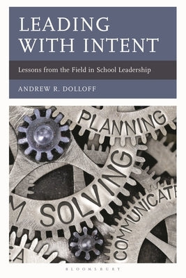 Leading with Intent: Lessons from the Field in School Leadership by Dolloff, Andrew
