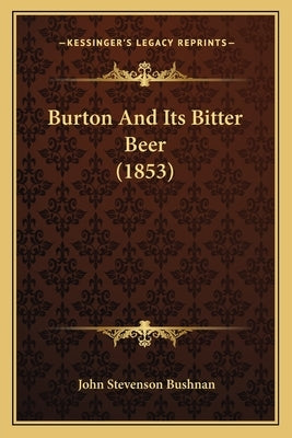 Burton And Its Bitter Beer (1853) by Bushnan, John Stevenson