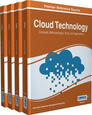 Cloud Technology: Concepts, Methodologies, Tools, and Applications, 4 Volumes by Irma