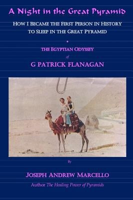 A Night in the Great Pyramid: The Egyptian Adventure of G. Patrick Flanagan by Marcello, Joseph Andrew