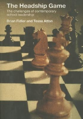 The Headship Game: The Challenges of Contemporary School Leadership by Atton, Tessa