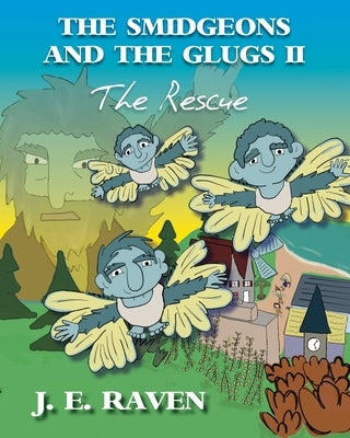 The Smidgeons and the Glugs II: The Rescue by Raven, J. E.