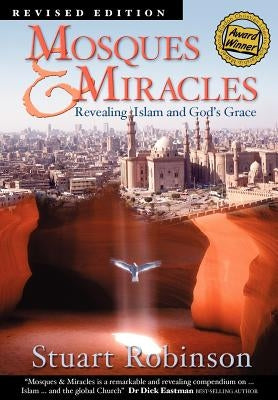 Mosques & Miracles: Revealing Islam and God's Grace by Robinson, Stuart