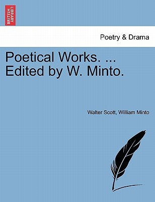 Poetical Works. ... Edited by W. Minto. by Scott, Walter