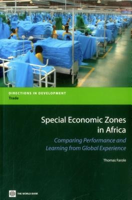 Special Economic Zones in Africa: Comparing Performance and Learning from Global Experiences by Farole, Thomas