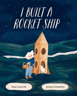 I Built a Rocket Ship by Lazowski, Anna