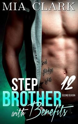 Stepbrother With Benefits 12 (Second Season) by Clark, Mia
