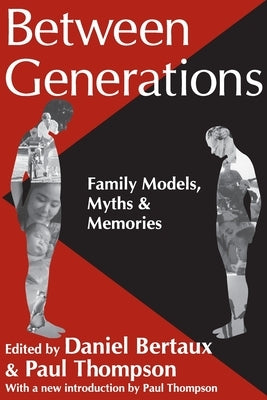 Between Generations: Family Models, Myths and Memories by Bertaux, Daniel