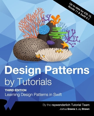 Design Patterns by Tutorials (Third Edition): Learning Design Patterns in Swift by Greene, Joshua