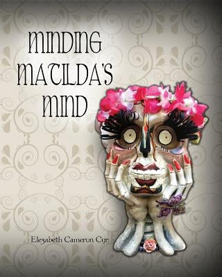 Minding Matilda's Mind by Cyr, Elezabeth Cameron