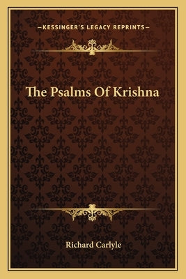 The Psalms Of Krishna by Carlyle, Richard