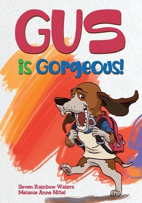 Gus Is Gorgeous! by Waters, Seven Rainbow