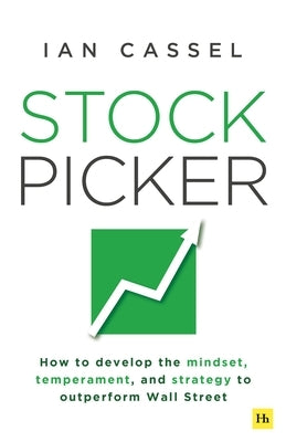 Stock Picker: How to Develop the Mindset, Temperament, and Strategy to Outperform Wall Street by Cassel, Ian
