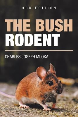 The Bush Rodent: 3Rd Edition by Mloka, Charles Joseph