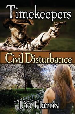 Timekeepers: Civil Disturbance by Harris, J. Y.